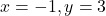 x=-1, y=3