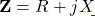 \mathbf{Z} = R + jX