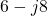 6 - j8