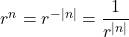 r^n = r^{-|n|} = \dfrac{1}{r^{|n|}}