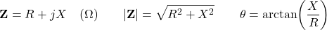 \[\mathbf{Z} = R + jX \quad (\Omega) \qquad |\mathbf{Z}| = \sqrt{R^2 + X^2} \qquad \theta = \arctan\!\left(\dfrac{X}{R}\right)\]
