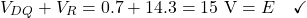 \[V_{DQ} + V_R = 0.7 + 14.3 = 15 \text{ V} = E \quad \checkmark\]