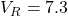 V_R = 7.3