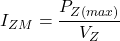 \[I_{ZM} = \dfrac{P_{Z(max)}}{V_Z}\]