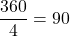 \dfrac{360°}{4} = 90°
