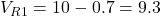 V_{R1} = 10 - 0.7 = 9.3