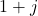 1 + j
