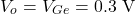 \[V_o = V_{Ge} = 0.3 \text{ V}\]