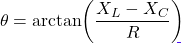 \[\theta = \arctan\!\left(\dfrac{X_L - X_C}{R}\right)\]