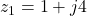 z_1 = 1 + j4