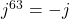 j^{63} = -j