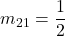 m_{21} = \dfrac{1}{2}