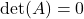 \det(A) = 0