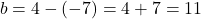 \[b = 4 - (-7) = 4 + 7 = 11\]