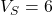 V_S = 6