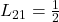 L_{21} = \frac{1}{2}