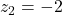 z_2 = -2