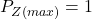 P_{Z(max)} = 1