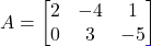 A = \begin{bmatrix} 2 & -4 & 1 \\ 0 & 3 & -5 \end{bmatrix}