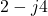 2 - j4