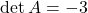 \det A=-3