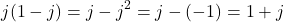 \[j(1 - j) = j - j^2 = j - (-1) = 1 + j\]
