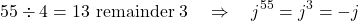 \[55 \div 4 = 13 \text{ remainder } 3 \quad \Rightarrow \quad j^{55} = j^3 = -j\]