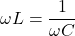 \omega L = \dfrac{1}{\omega C}