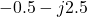 -0.5 - j2.5
