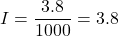 I = \dfrac{3.8}{1000} = 3.8