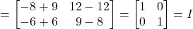 \[= \begin{bmatrix}-8+9 & 12-12\\-6+6 & 9-8\end{bmatrix} = \begin{bmatrix}1&0\\0&1\end{bmatrix} = I\]