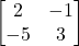 \begin{bmatrix}2&-1\\-5&3\end{bmatrix}