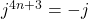 j^{4n+3} = -j
