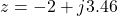 \[z = -2 + j3.46\]