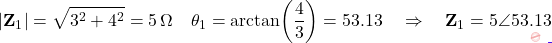 \[|\mathbf{Z}_1| = \sqrt{3^2 + 4^2} = 5\,\Omega \quad \theta_1 = \arctan\!\left(\dfrac{4}{3}\right) = 53.13° \quad \Rightarrow \quad \mathbf{Z}_1 = 5\angle 53.13°\]