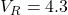 V_R = 4.3