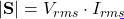 |\mathbf{S}| = V_{rms} \cdot I_{rms}