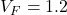 V_F = 1.2