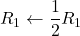 R_1 \leftarrow \dfrac{1}{2}R_1