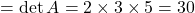 =\det A=2\times3\times5=30