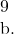 9  b.