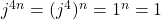 j^{4n} = (j^4)^n = 1^n = 1