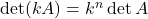 \det(kA)=k^n\det A