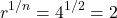 \[r^{1/n} = 4^{1/2} = 2\]