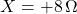 X = +8\,\Omega