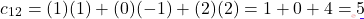 \[c_{12} = (1)(1)+(0)(-1)+(2)(2) = 1+0+4 = 5\]