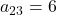 a_{23} = 6
