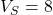 V_S = 8