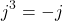 \[j^3 = -j\]