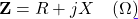 \[\mathbf{Z} = R + jX \quad (\Omega)\]